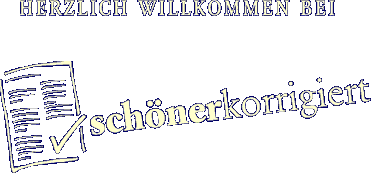 HERZLICH WILLKOMMEN BEI schönerkorrigiert